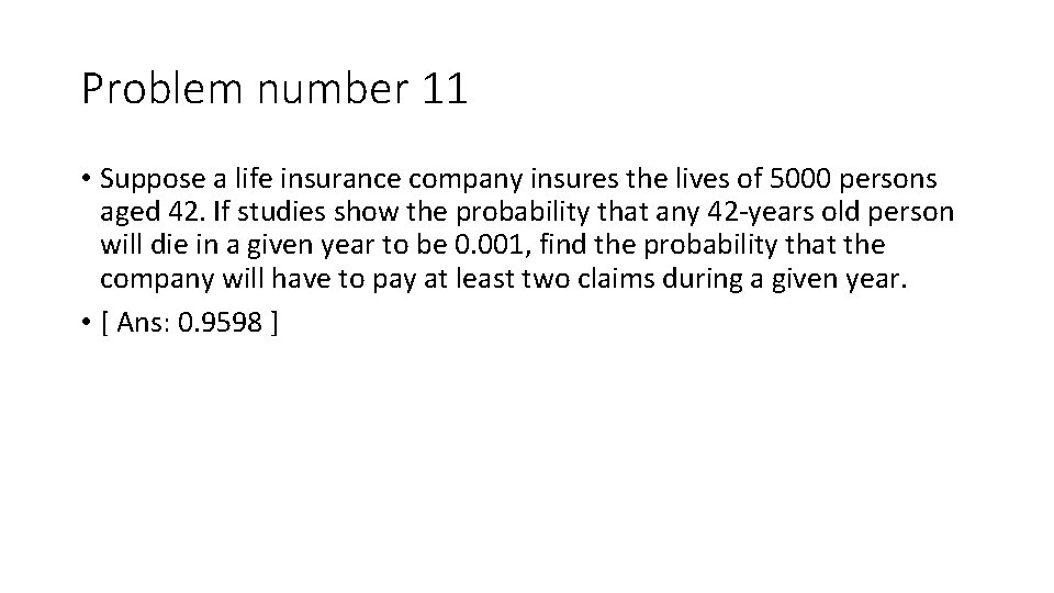 Problem number 11 • Suppose a life insurance company insures the lives of 5000