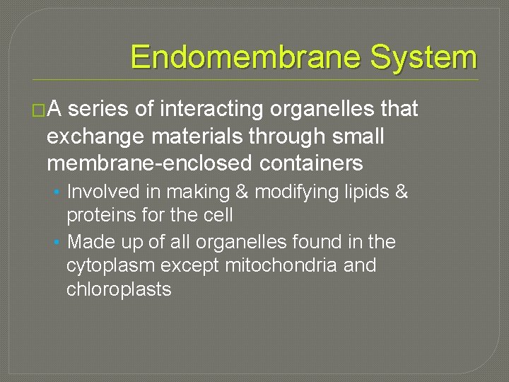 Endomembrane System �A series of interacting organelles that exchange materials through small membrane-enclosed containers