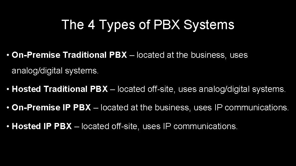 The 4 Types of PBX Systems • On-Premise Traditional PBX – located at the