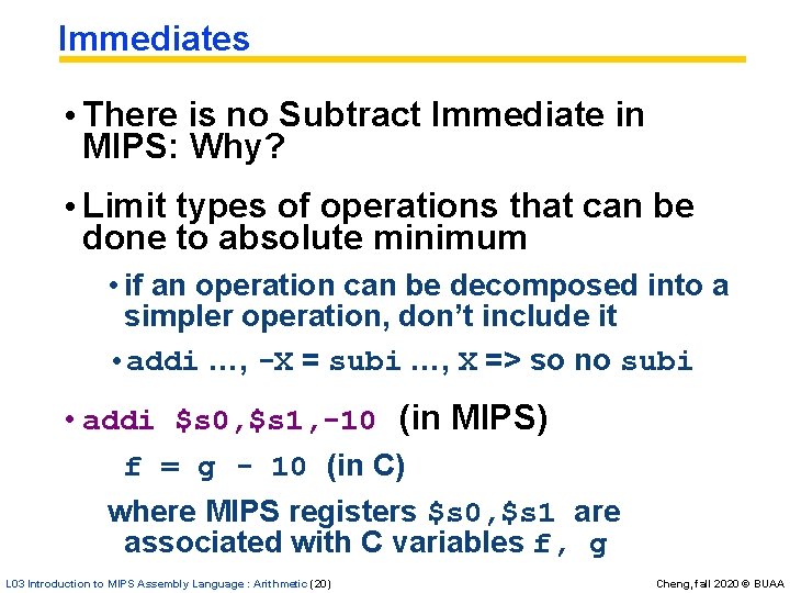 Immediates • There is no Subtract Immediate in MIPS: Why? • Limit types of Immediates • There is no Subtract Immediate in MIPS: Why? • Limit types of