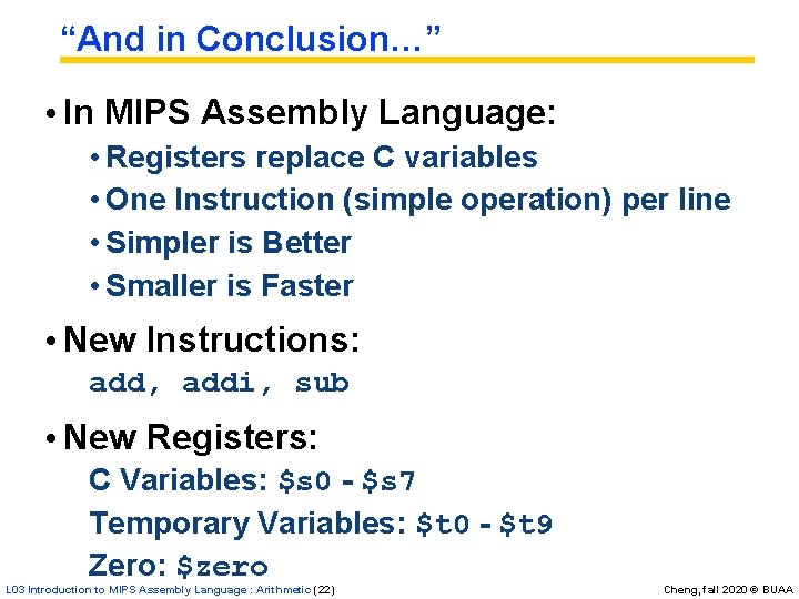 “And in Conclusion…” • In MIPS Assembly Language: • Registers replace C variables • “And in Conclusion…” • In MIPS Assembly Language: • Registers replace C variables •