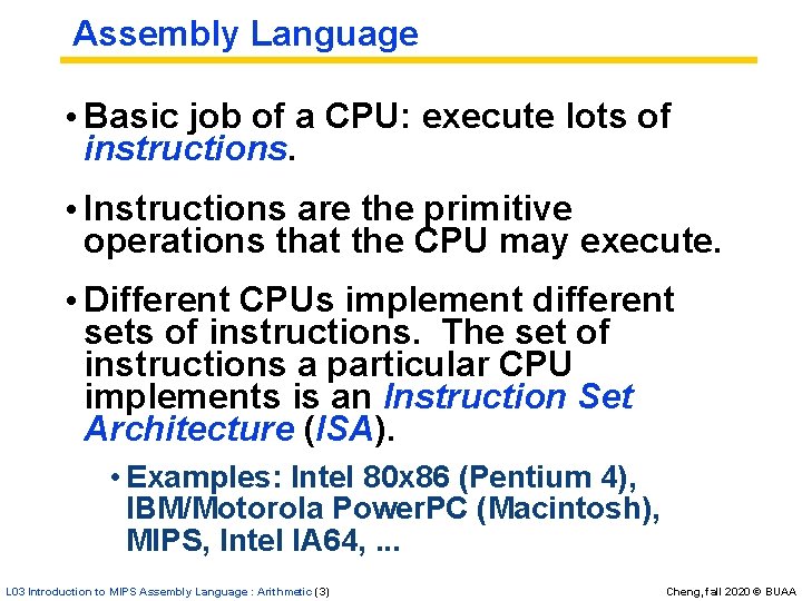 Assembly Language • Basic job of a CPU: execute lots of instructions. • Instructions Assembly Language • Basic job of a CPU: execute lots of instructions. • Instructions