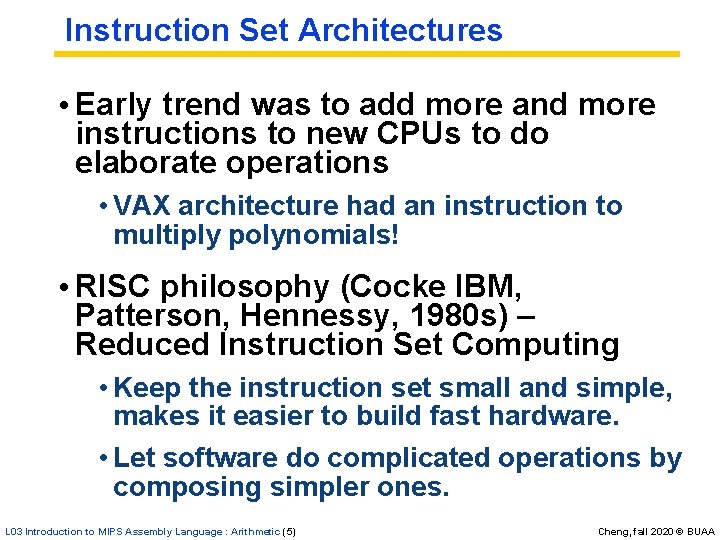 Instruction Set Architectures • Early trend was to add more and more instructions to Instruction Set Architectures • Early trend was to add more and more instructions to