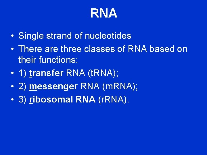 RNA • Single strand of nucleotides • There are three classes of RNA based