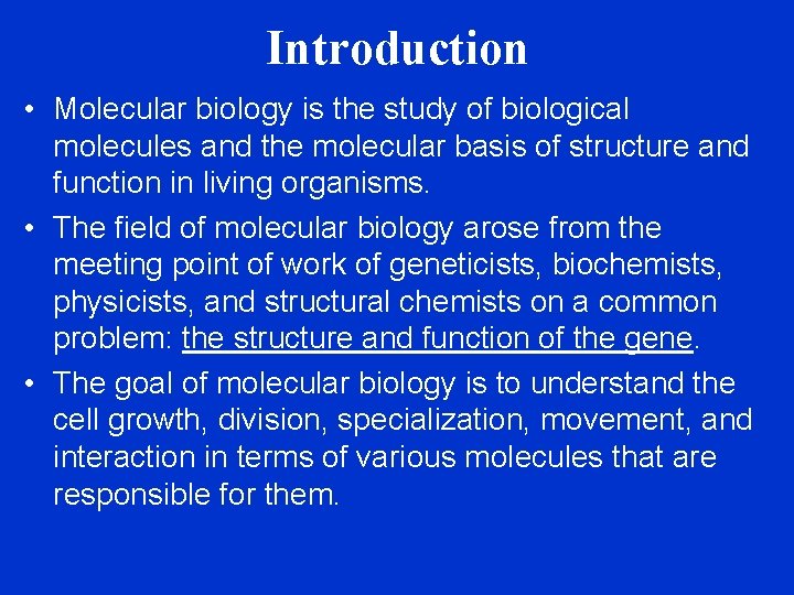 Introduction • Molecular biology is the study of biological molecules and the molecular basis