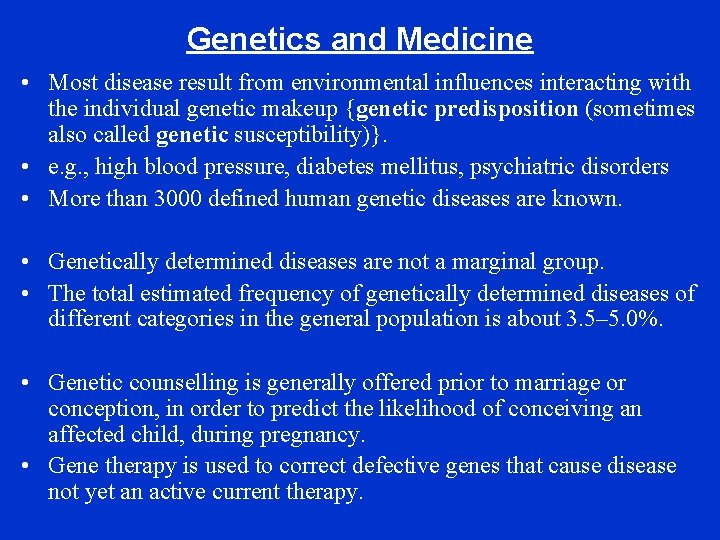 Genetics and Medicine • Most disease result from environmental influences interacting with the individual
