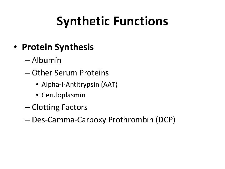 Synthetic Functions • Protein Synthesis – Albumin – Other Serum Proteins • Alpha-I-Antitrypsin (AAT)