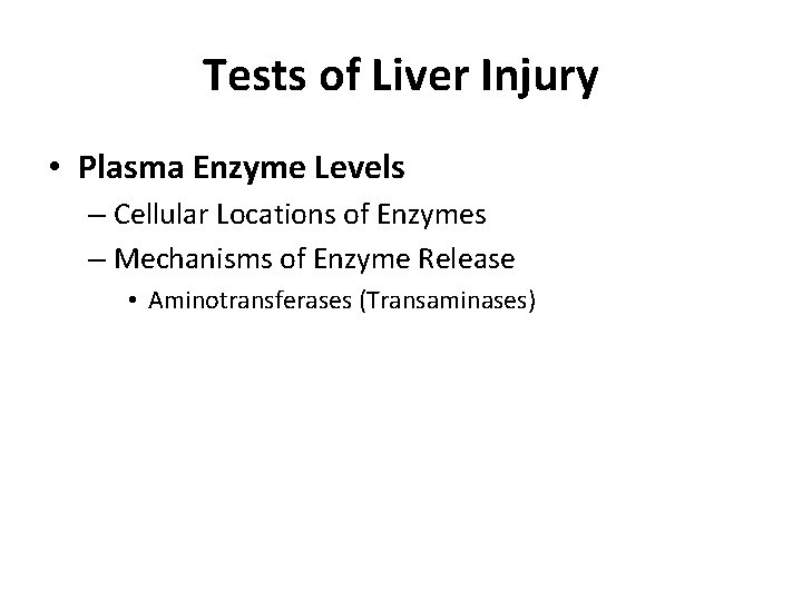 Tests of Liver Injury • Plasma Enzyme Levels – Cellular Locations of Enzymes –