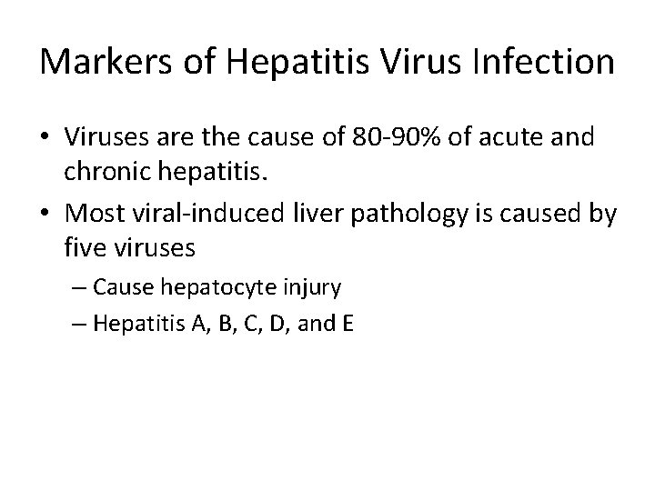 Markers of Hepatitis Virus Infection • Viruses are the cause of 80 -90% of