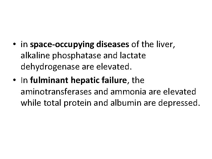  • in space-occupying diseases of the liver, alkaline phosphatase and lactate dehydrogenase are