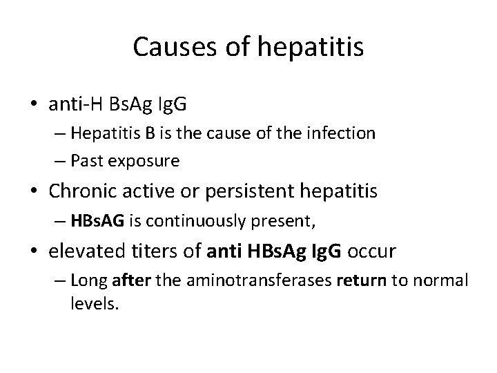 Causes of hepatitis • anti-H Bs. Ag Ig. G – Hepatitis B is the
