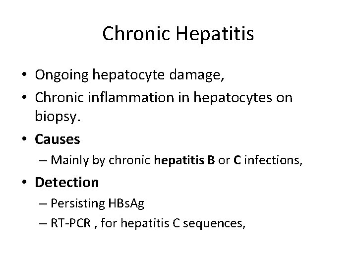 Chronic Hepatitis • Ongoing hepatocyte damage, • Chronic inflammation in hepatocytes on biopsy. •