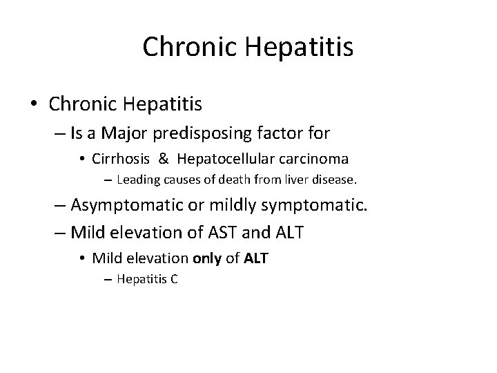 Chronic Hepatitis • Chronic Hepatitis – Is a Major predisposing factor for • Cirrhosis