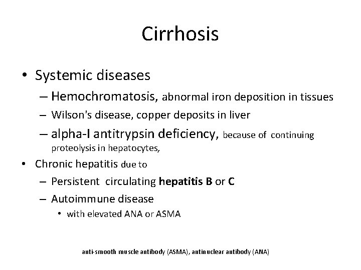 Cirrhosis • Systemic diseases – Hemochromatosis, abnormal iron deposition in tissues – Wilson's disease,