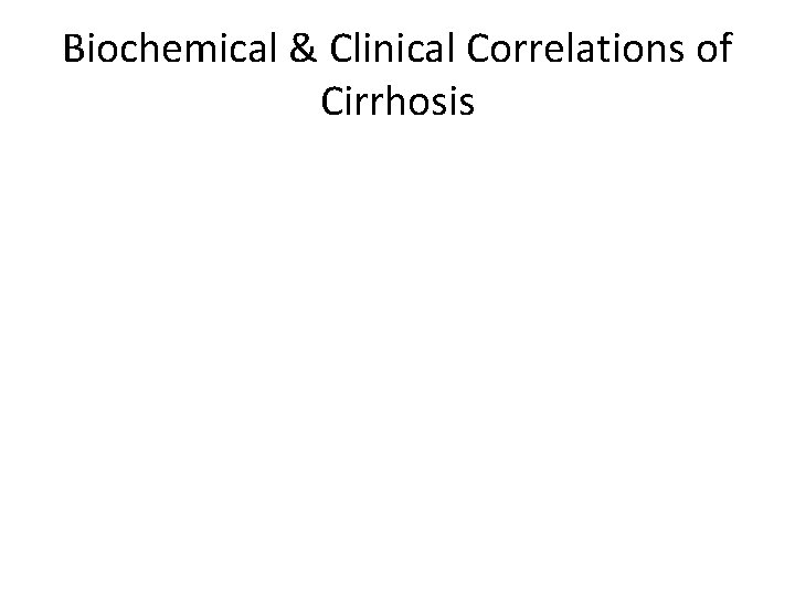 Biochemical & Clinical Correlations of Cirrhosis 