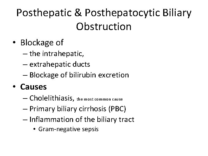 Posthepatic & Posthepatocytic Biliary Obstruction • Blockage of – the intrahepatic, – extrahepatic ducts