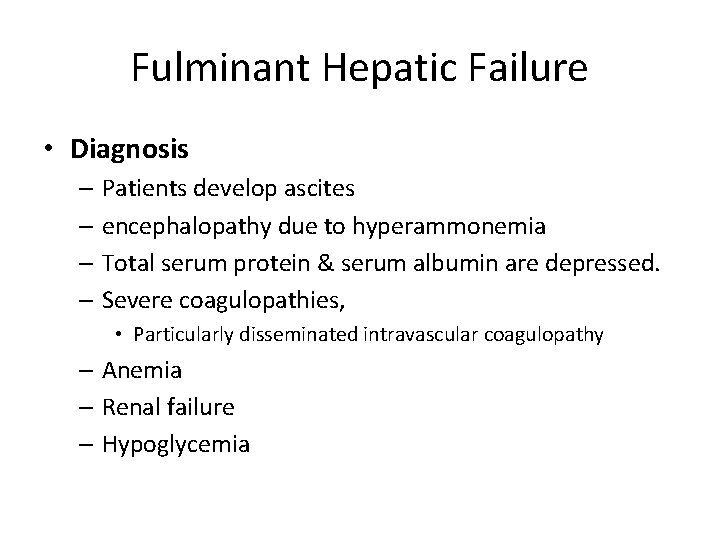 Fulminant Hepatic Failure • Diagnosis – Patients develop ascites – encephalopathy due to hyperammonemia