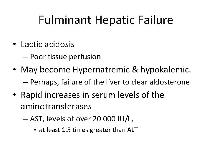 Fulminant Hepatic Failure • Lactic acidosis – Poor tissue perfusion • May become Hypernatremic