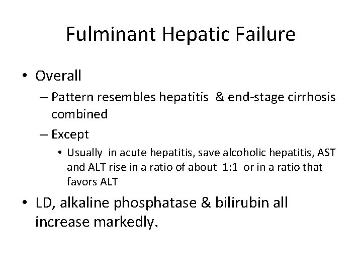 Fulminant Hepatic Failure • Overall – Pattern resembles hepatitis & end-stage cirrhosis combined –