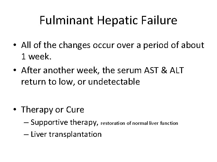 Fulminant Hepatic Failure • All of the changes occur over a period of about