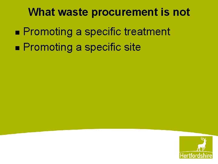 What waste procurement is not Promoting a specific treatment n Promoting a specific site