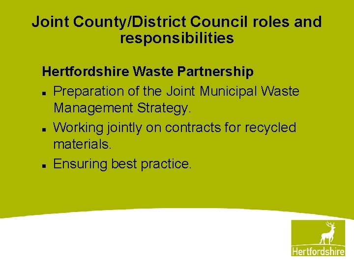 Joint County/District Council roles and responsibilities Hertfordshire Waste Partnership n Preparation of the Joint