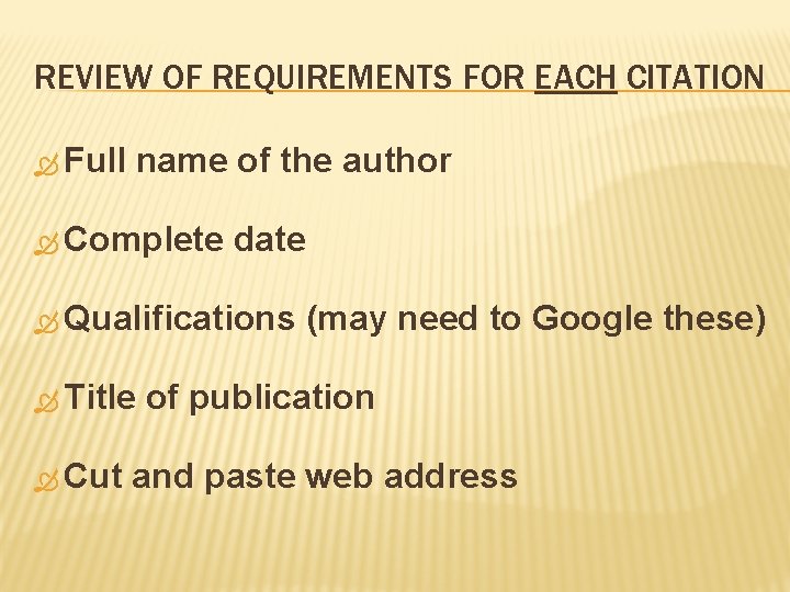 REVIEW OF REQUIREMENTS FOR EACH CITATION Full name of the author Complete date Qualifications