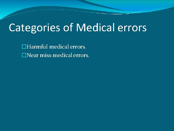 Categories of Medical errors �Harmful medical errors. �Near miss medical errors. 