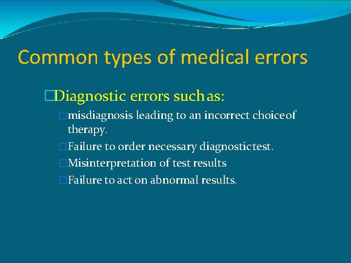 Common types of medical errors �Diagnostic errors such as: �misdiagnosis leading to an incorrect