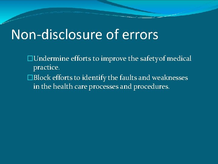 Non-disclosure of errors �Undermine efforts to improve the safety of medical practice. �Block efforts