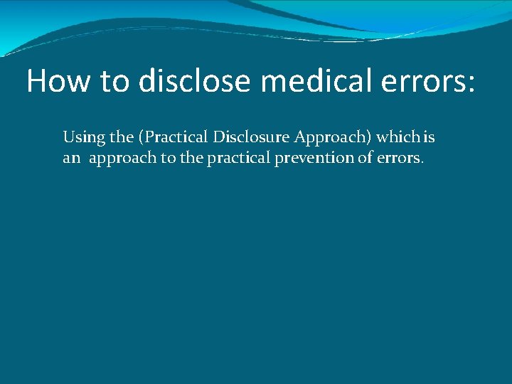 How to disclose medical errors: Using the (Practical Disclosure Approach) which is an approach