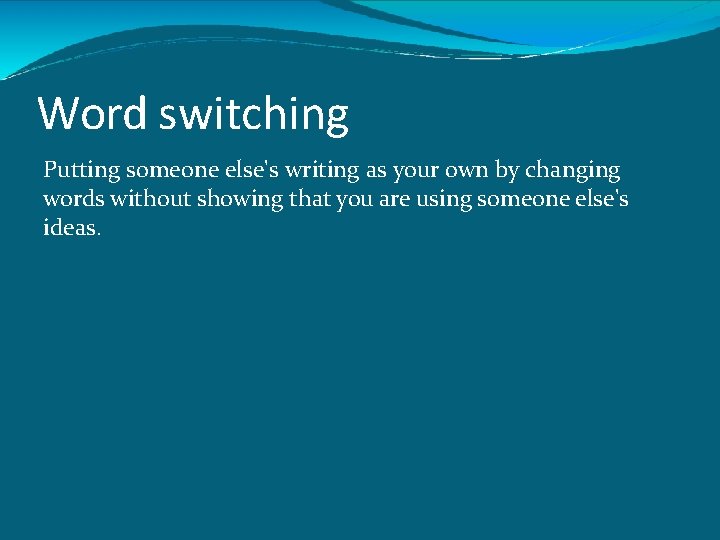 Word switching Putting someone else's writing as your own by changing words without showing