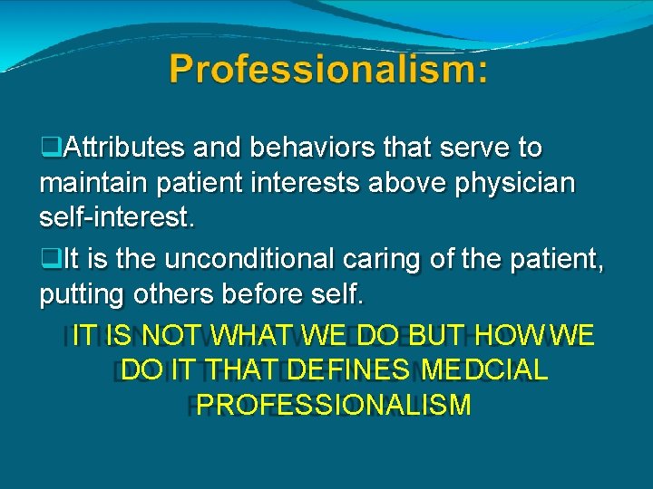  Attributes and behaviors that serve to maintain patient interests above physician self-interest. It