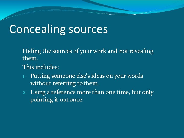 Concealing sources Hiding the sources of your work and not revealing them. This includes: