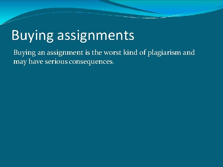 Buying assignments Buying an assignment is the worst kind of plagiarism and may have