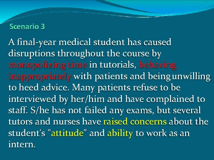 Scenario 3 A final-year medical student has caused disruptions throughout the course by monopolizing