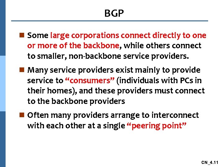 BGP n Some large corporations connect directly to one or more of the backbone,
