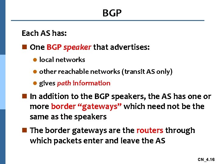 BGP Each AS has: n One BGP speaker that advertises: l local networks l