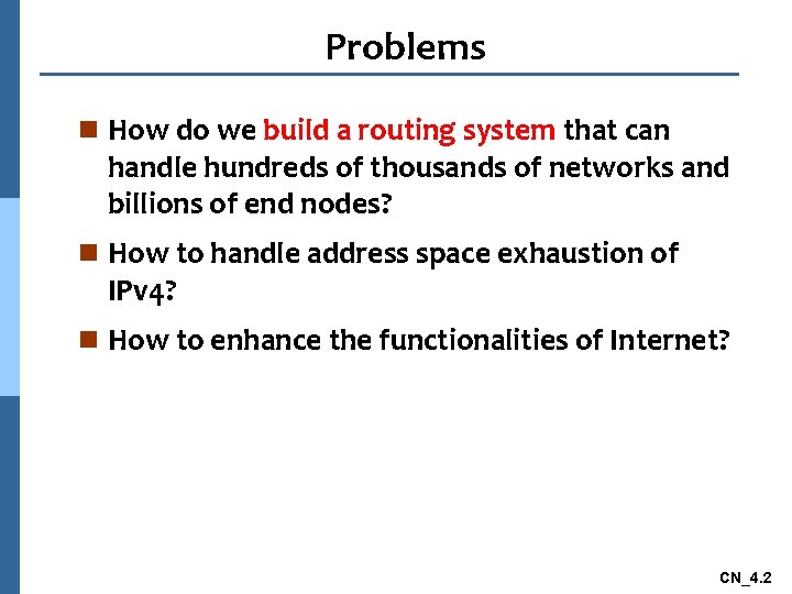 Problems n How do we build a routing system that can handle hundreds of