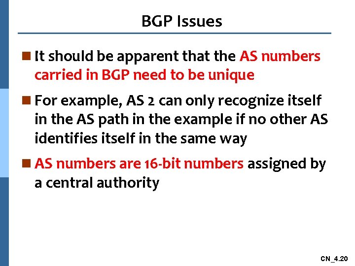 BGP Issues n It should be apparent that the AS numbers carried in BGP