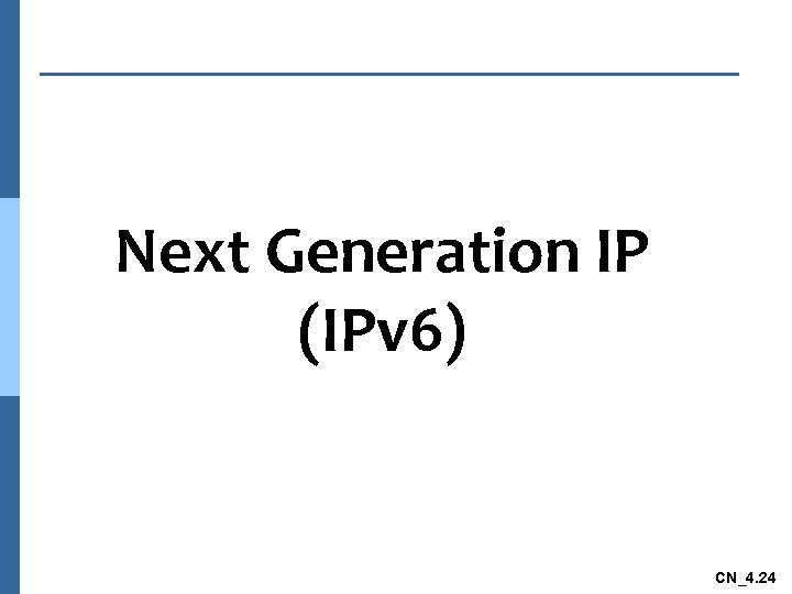 Next Generation IP (IPv 6) CN_4. 24 