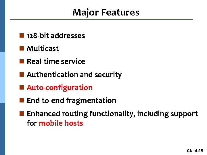 Major Features n 128 -bit addresses n Multicast n Real-time service n Authentication and