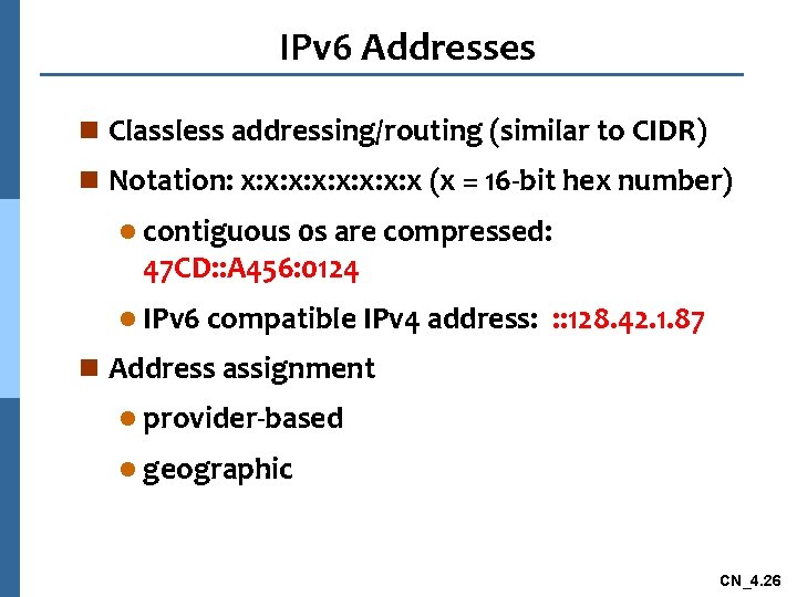 IPv 6 Addresses n Classless addressing/routing (similar to CIDR) n Notation: x: x: x: