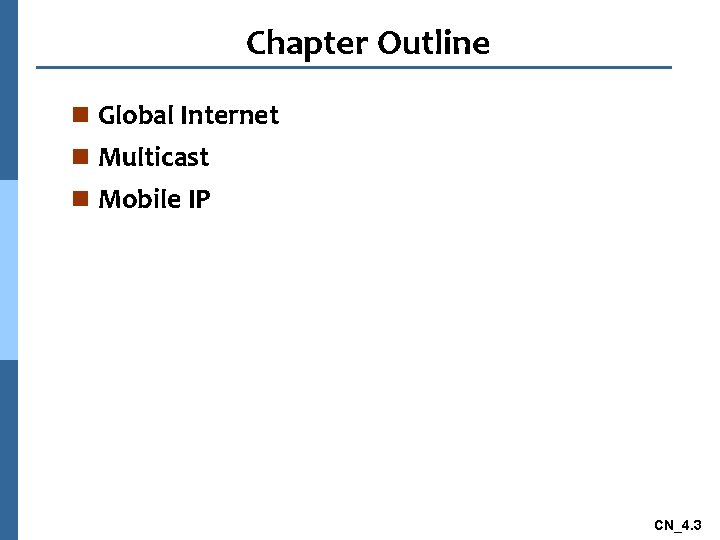 Chapter Outline n Global Internet n Multicast n Mobile IP CN_4. 3 