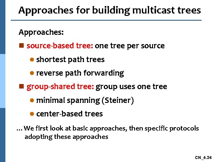 Approaches for building multicast trees Approaches: n source-based tree: one tree per source l