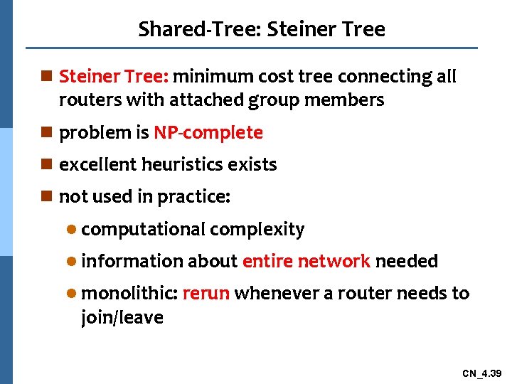 Shared-Tree: Steiner Tree n Steiner Tree: minimum cost tree connecting all routers with attached