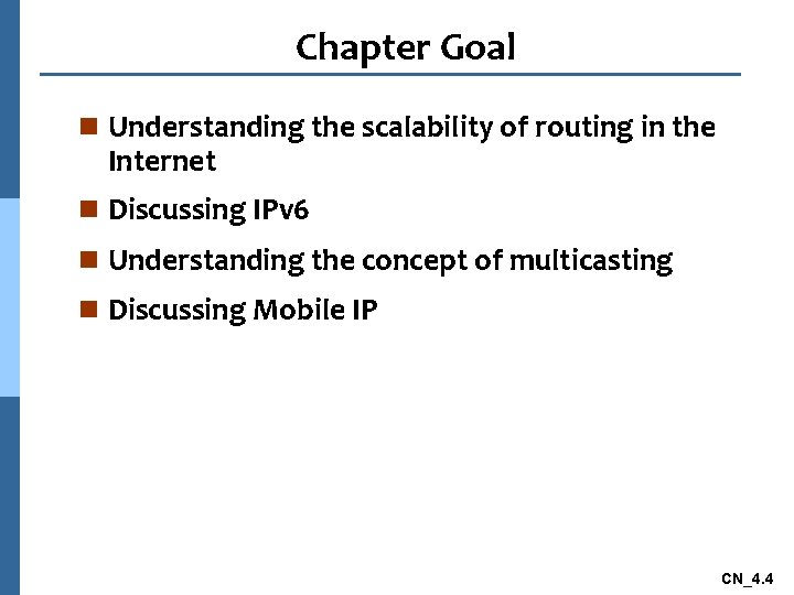 Chapter Goal n Understanding the scalability of routing in the Internet n Discussing IPv