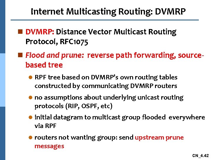 Internet Multicasting Routing: DVMRP n DVMRP: Distance Vector Multicast Routing Protocol, RFC 1075 n