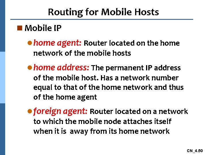 Routing for Mobile Hosts n Mobile IP l home agent: Router located on the