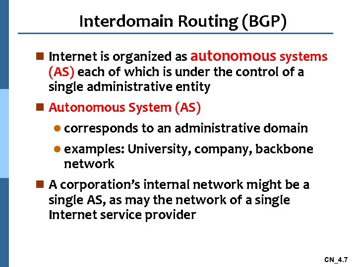 Interdomain Routing (BGP) n Internet is organized as autonomous systems (AS) each of which